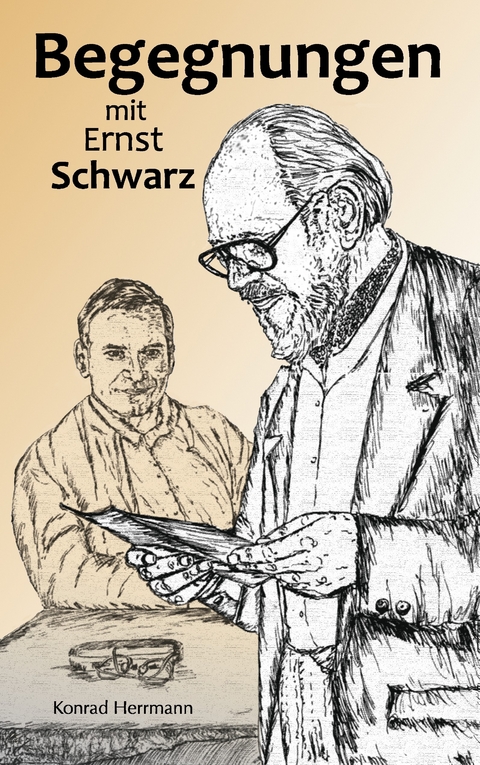 Begegnungen mit Ernst Schwarz -  Konrad Herrmann