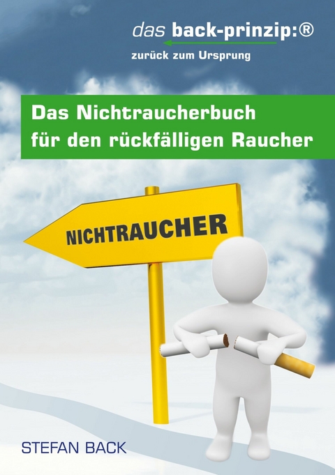 Das Nichtraucherbuch für den rückfälligen Raucher - Stefan Back