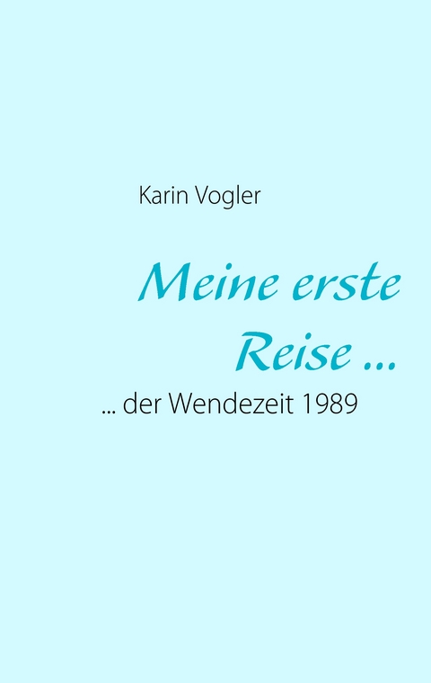 Meine erste Reise ... - Karin Vogler