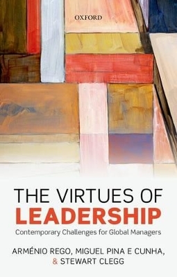 The Virtues of Leadership - Arménio Rego, Miguel Pina e Cunha, Stewart R. Clegg