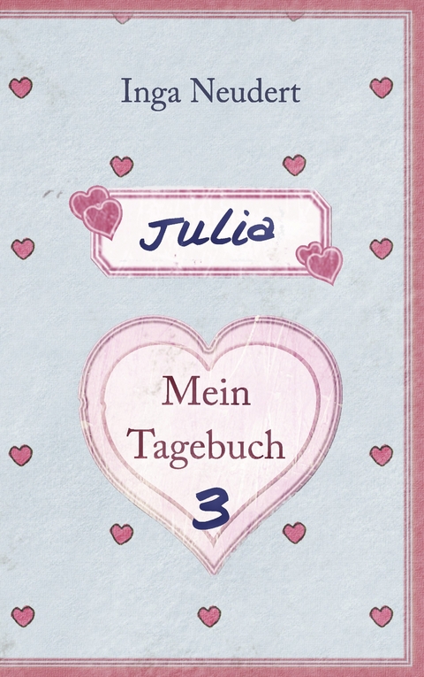 Julia - Mein Tagebuch 3 -  Inga Neudert