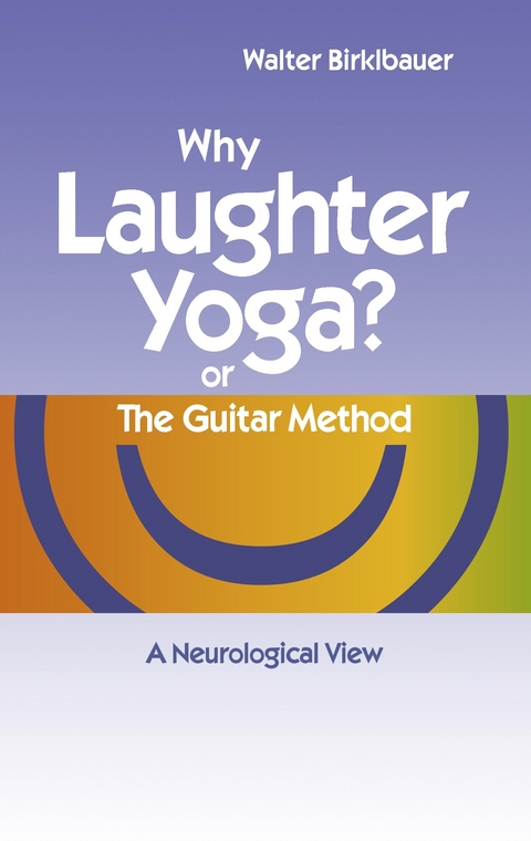 Why Laughter Yoga or The Guitar Method -  Walter Birklbauer