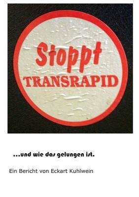 Stoppt Transrapid...und wie das gelungen ist - Eckart Kuhlwein