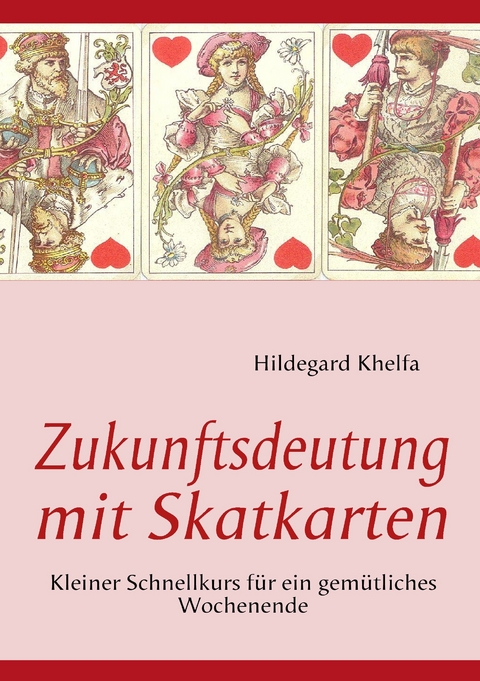 Zukunftsdeutung mit Skatkarten -  Hildegard Khelfa