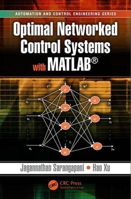 Optimal Networked Control Systems with MATLAB -  Jagannathan Sarangapani,  Hao Xu