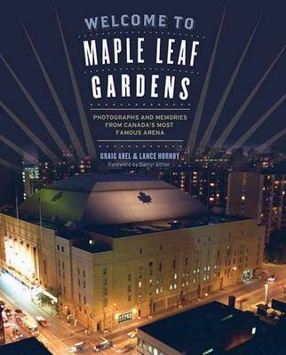 Welcome to Maple Leaf Gardens - Graig Abel, Lance Hornby