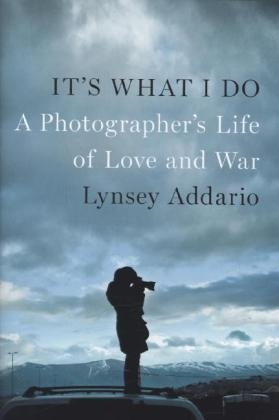 It's What I Do -  Lynsey Addario