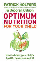 Optimum Nutrition For Your Child - Patrick Holford, Deborah Colson