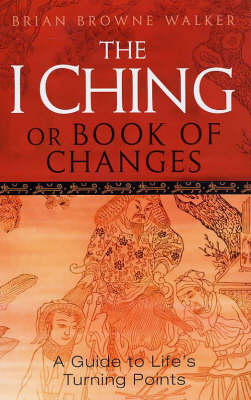 The I Ching Or Book Of Changes - Brian Browne Walker