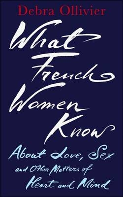 What French Women Know - Debra Ollivier