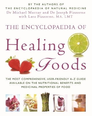 The Encyclopaedia Of Healing Foods - Dr. Michael Murray, Dr. Joseph E. Pizzorno, Lara U. Pizzorno