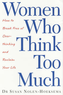 Women Who Think Too Much - Susan Nolen-Hoeksema