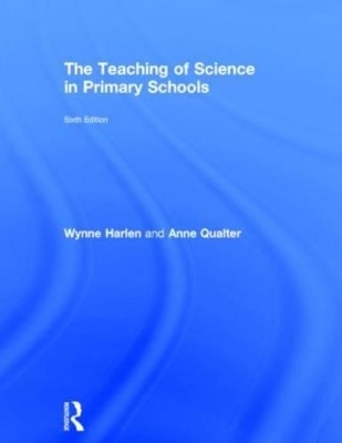 The Teaching of Science in Primary Schools - Wynne Harlen, Anne Qualter