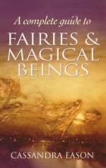 A Complete Guide To Fairies And Magical Beings - Cassandra Eason