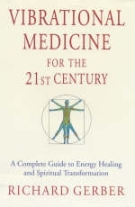 Vibrational Medicine for the 21st Century - Richard Gerber