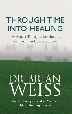 Through Time Into Healing - Dr. Brian Weiss