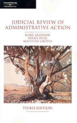 Judicial Review of Administrative Action - Mark Aronson, Bruce Dyer, Matthew Groves