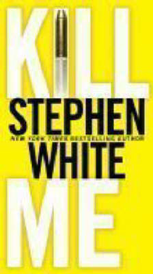 KILL ME - Stephen White