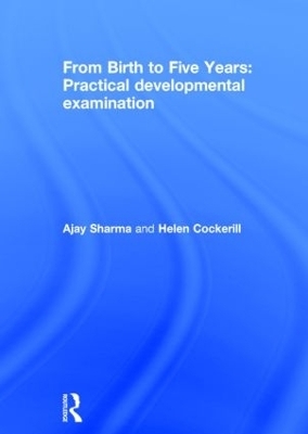 From Birth to Five Years: Practical Developmental Examination - Ajay Sharma, Helen Cockerill