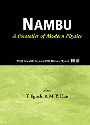 Nambu: A Foreteller Of Modern Physics (New Edition) - 