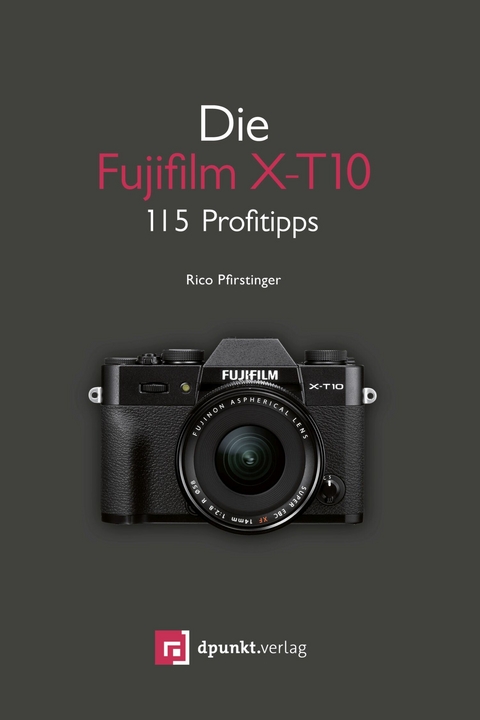 Die Fujifilm X-T10 -  Rico Pfirstinger