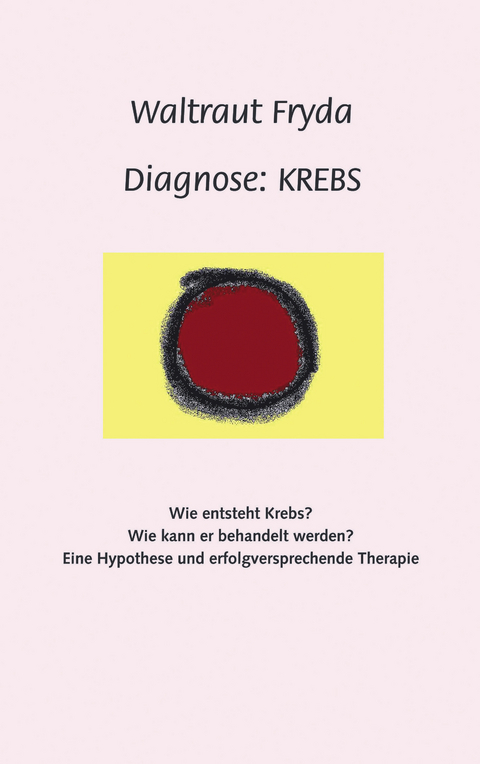 Diagnose: Krebs -  Waltraut Fryda