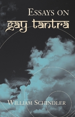 Essays on Gay Tantra - William Schindler