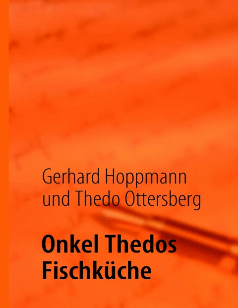 Onkel Thedos Fischküche -  Gerhard Hoppmann,  Thedo Ottersberg