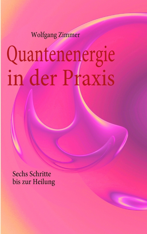 Quantenenergie in der Praxis -  Wolfgang Zimmer