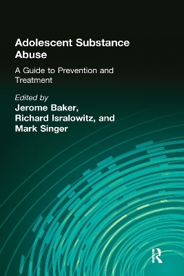 Adolescent Substance Abuse - Jerome Beker, Richard Isralowitz, Mark Singer