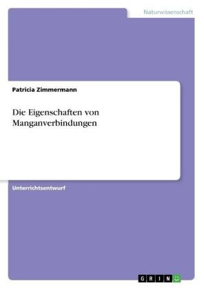 Die Eigenschaften von Manganverbindungen - Patricia Zimmermann