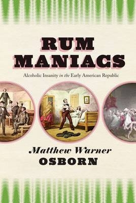 Rum Maniacs - Matthew Warner Osborn