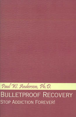 Bulletproof Recovery - Paul W Anderson