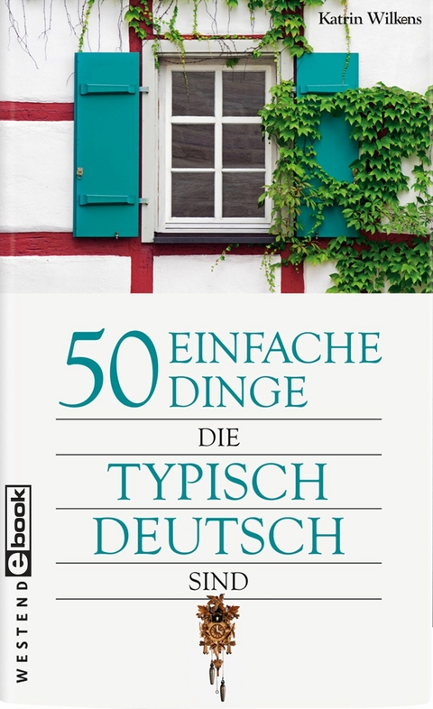 50 einfache Dinge, die typisch deutsch sind - Katrin Wilkens