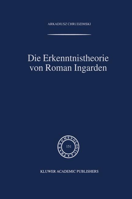 Die Erkenntnistheorie von Roman Ingarden -  A. Chrudzimski