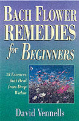 Bach Flower Remedies for Beginners - David Vennells