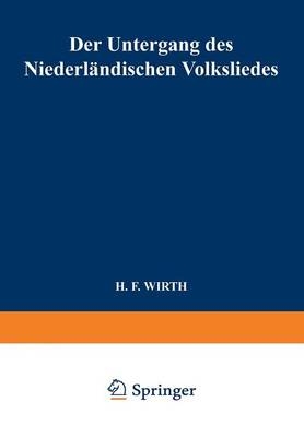 Der Untergang des Niederländischen Volksliedes -  H. F. Wirth