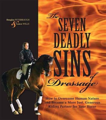 The Seven Deadly Sins of Dressage - Douglas Puterbaugh, Lance Wills