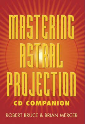 Mastering Astral Projection CD Companion - Brian Mercer, Robert Bruce
