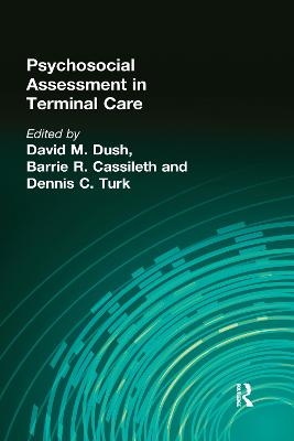 Psychosocial Assessment in Terminal Care - Phd Cassileth  Barrie, Dennis Turk, David M Dush