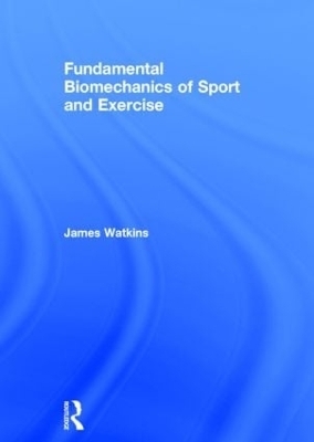 Fundamental Biomechanics of Sport and Exercise - James Watkins