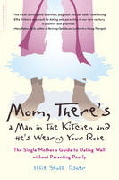 Mom, There's a Man in the Kitchen and He's Wearig Your Robe - Ellie Slott Fisher