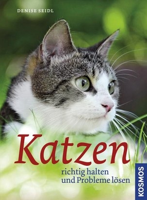 Katzen richtig halten und Probleme lösen - Denise Seidl