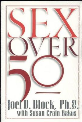 Sex Over 50 - Joel D. Block, Susan Crain Bakos