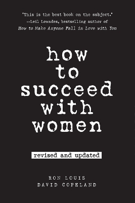 How to Succeed with Women - Ron Louis, David Copeland