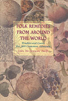 Folk Remedies from Around the World - John Heinerman
