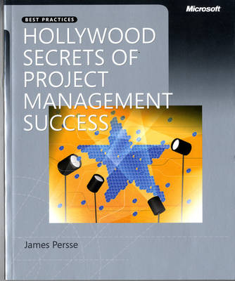 Hollywood Secrets of Project Management Success - James Persse