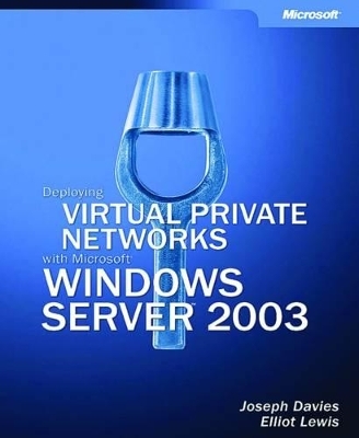 Deploying Virtual Private Networks with Microsoft Windows Server 2003 - - Microsoft Corporation