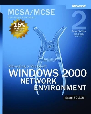 Managing a Microsoft® Windows® 2000 Network Environment, Second Edition - Microsoft Corporation