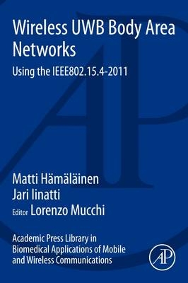 Academic Press Library in Biomedical Applications of Mobile and Wireless Communications: Wireless UWB Body Area Networks - Matti Hamalainen